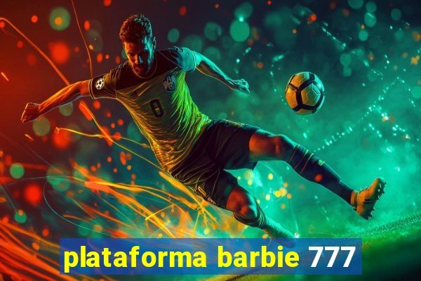 plataforma barbie 777